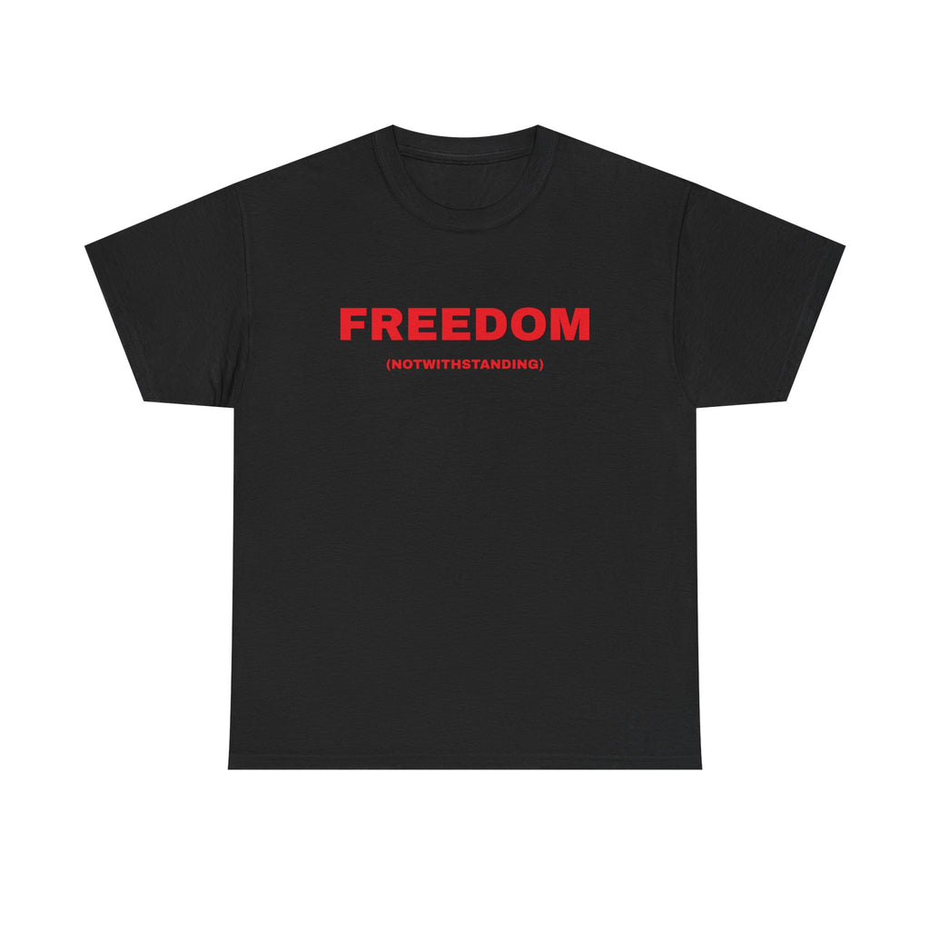 Freedom Notwithstanding T-Shirt