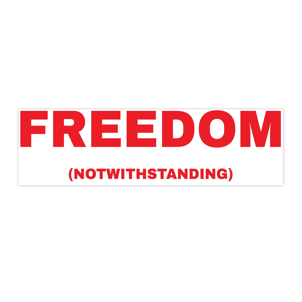 Bumper Sticker — "FREEDOM (NOTWITHSTANDING)" Political Slogan Sticker