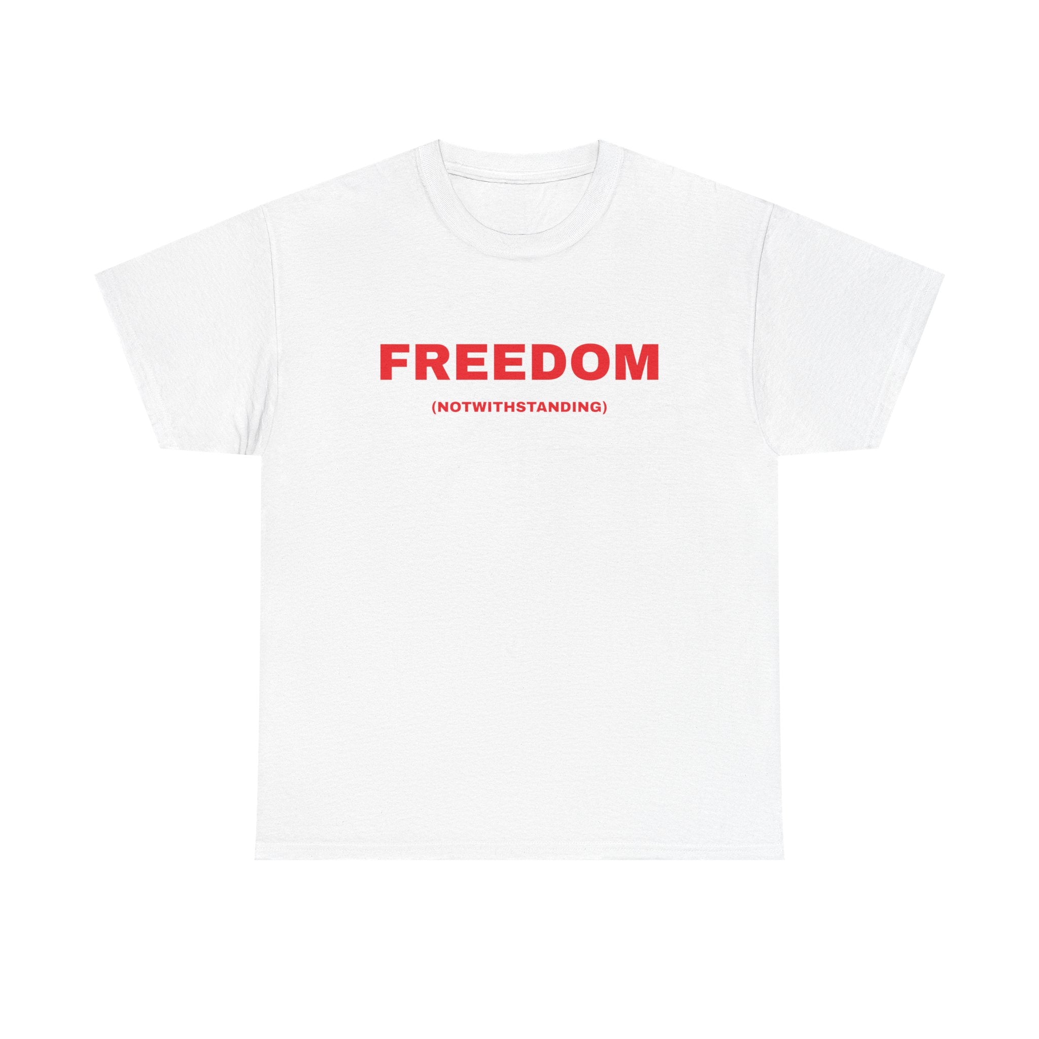 Freedom Notwithstanding T-Shirt