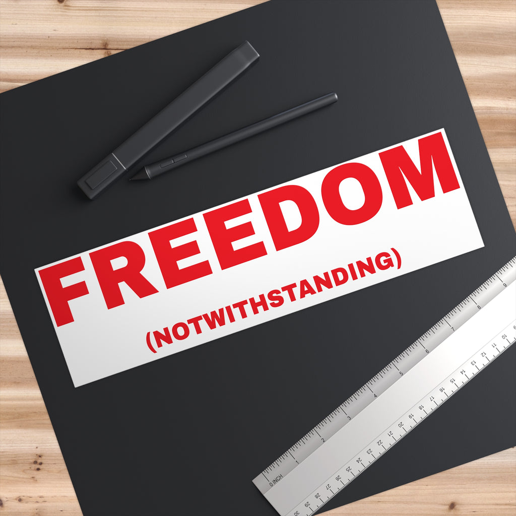 Bumper Sticker — "FREEDOM (NOTWITHSTANDING)" Political Slogan Sticker
